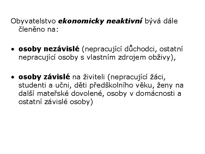 Obyvatelstvo ekonomicky neaktivní bývá dále členěno na: • osoby nezávislé (nepracující důchodci, ostatní nepracující