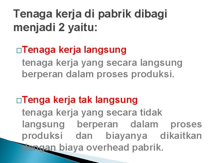 Tenaga kerja di pabrik dibagi menjadi 2 yaitu: �Tenaga kerja langsung tenaga kerja yang