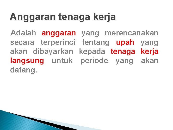 Anggaran tenaga kerja Adalah anggaran secara terperinci akan dibayarkan langsung untuk datang. yang merencanakan