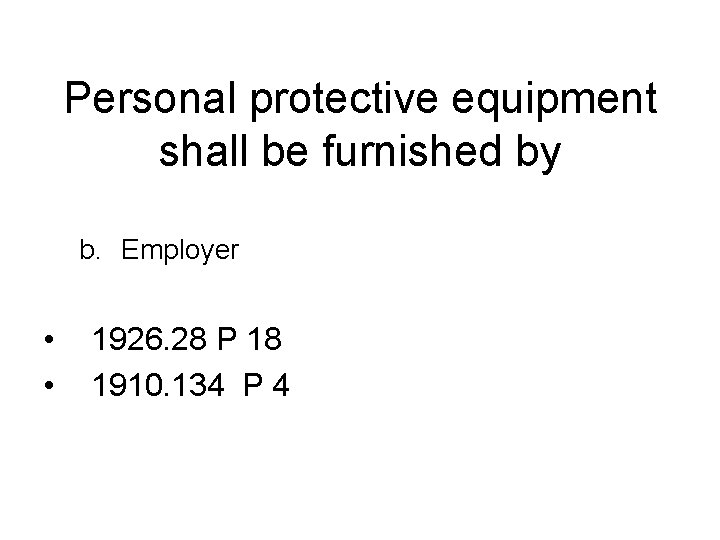 Personal protective equipment shall be furnished by b. Employer • • 1926. 28 P