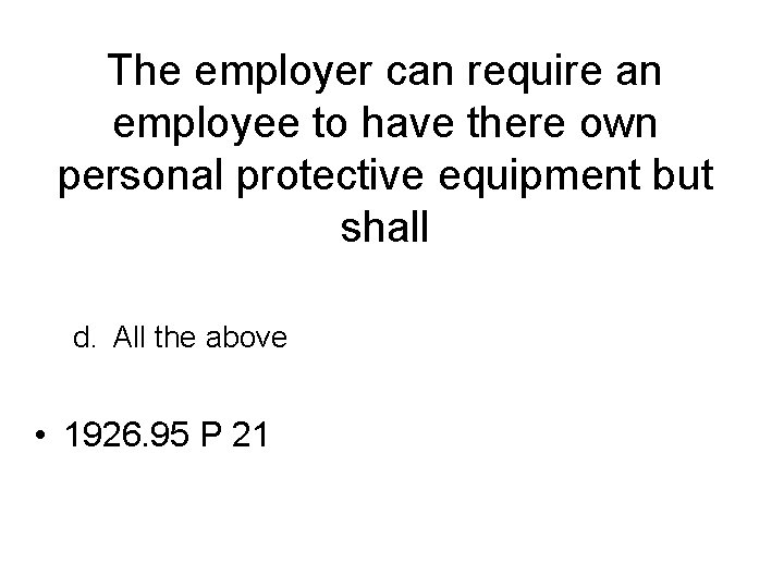 The employer can require an employee to have there own personal protective equipment but