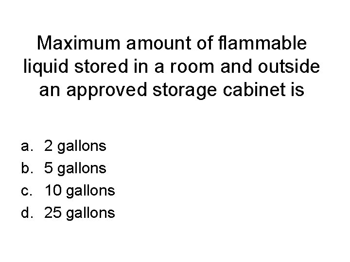 Maximum amount of flammable liquid stored in a room and outside an approved storage