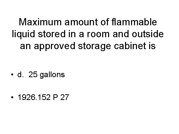 Maximum amount of flammable liquid stored in a room and outside an approved storage