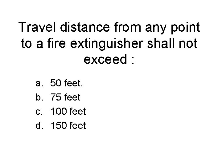 Travel distance from any point to a fire extinguisher shall not exceed : a.