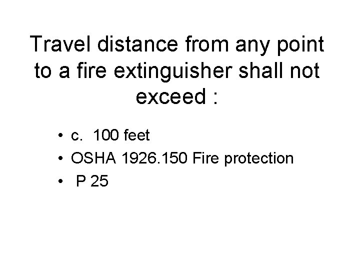 Travel distance from any point to a fire extinguisher shall not exceed : •