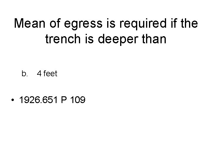 Mean of egress is required if the trench is deeper than b. 4 feet