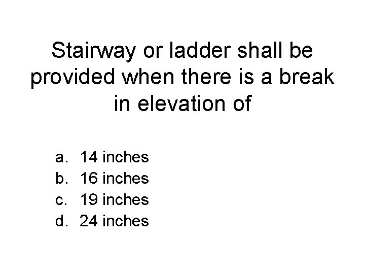 Stairway or ladder shall be provided when there is a break in elevation of