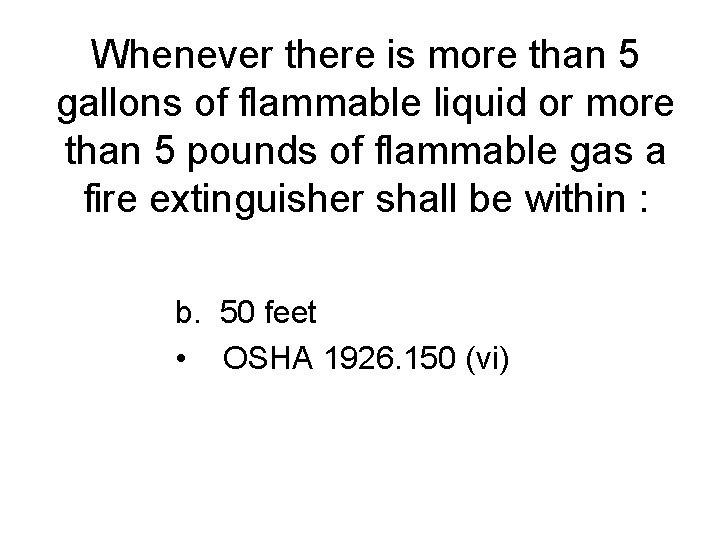 Whenever there is more than 5 gallons of flammable liquid or more than 5