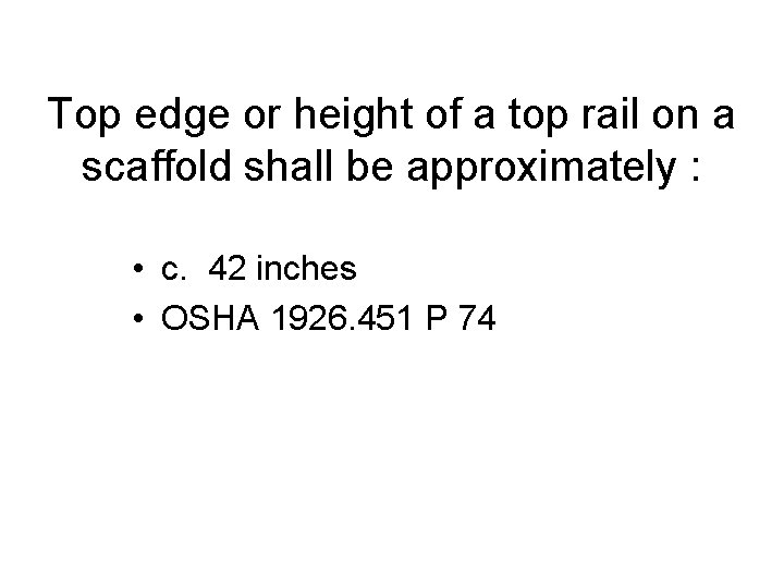 Top edge or height of a top rail on a scaffold shall be approximately