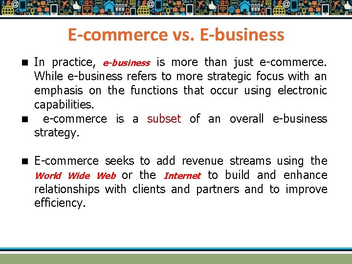 E-commerce vs. E-business In practice, e-business is more than just e-commerce. While e-business refers