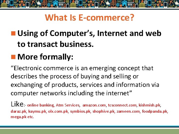 What Is E-commerce? n Using of Computer’s, Internet and web to transact business. n