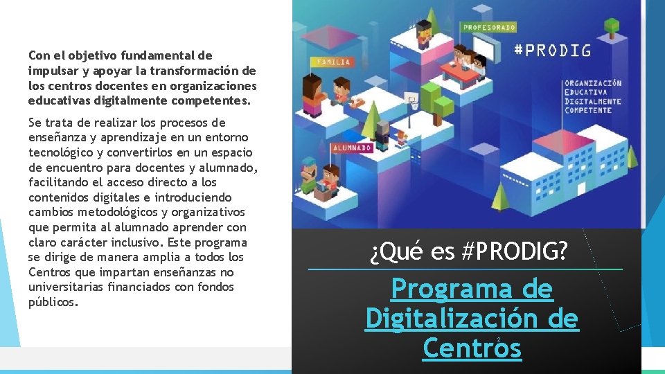Con el objetivo fundamental de impulsar y apoyar la transformación de los centros docentes