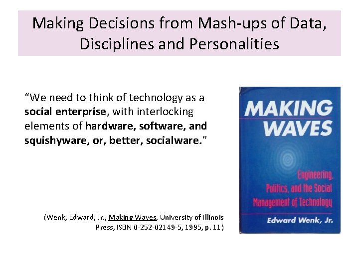 Making Decisions from Mash-ups of Data, Disciplines and Personalities “We need to think of