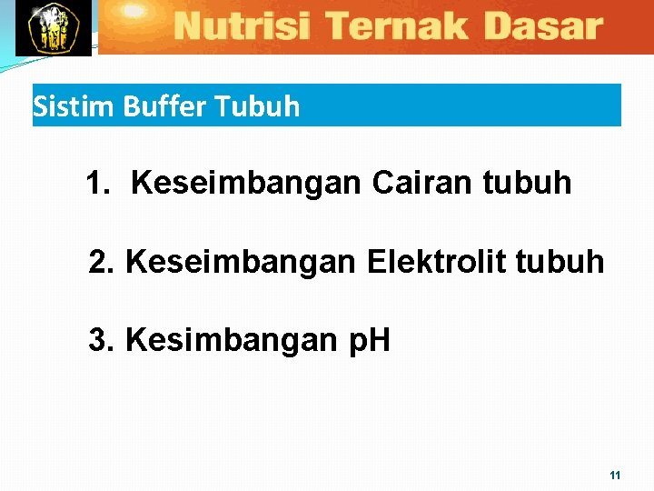 Sistim Buffer Tubuh 1. Keseimbangan Cairan tubuh 2. Keseimbangan Elektrolit tubuh 3. Kesimbangan p.