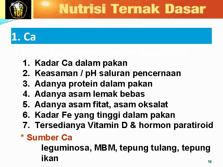 1. Ca Faktor yang mempengaruhi absorbsi Ca 1. Kadar Ca dalam pakan 2. Keasaman