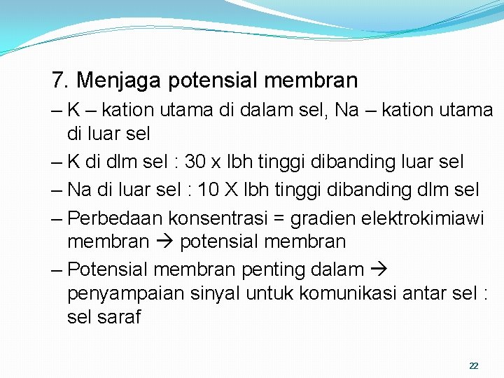 7. Menjaga potensial membran – K – kation utama di dalam sel, Na –