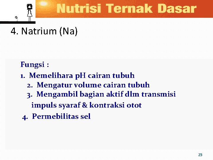 4. Natrium (Na) Fungsi : 1. Memelihara p. H cairan tubuh 2. Mengatur volume