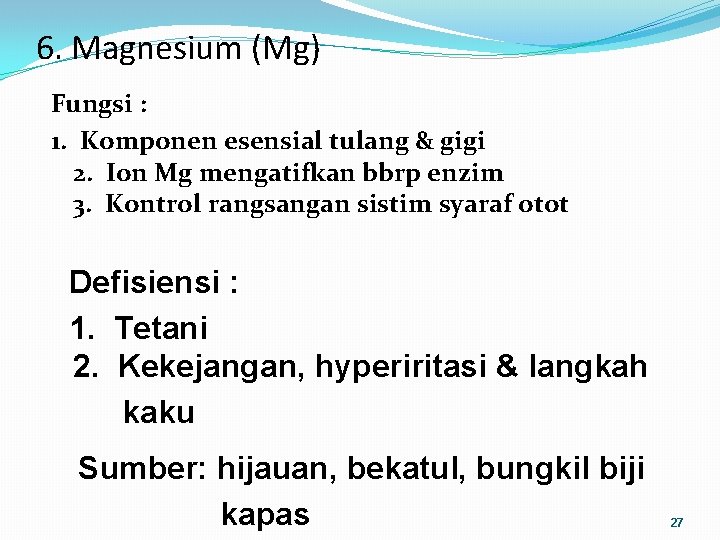 6. Magnesium (Mg) Fungsi : 1. Komponen esensial tulang & gigi 2. Ion Mg