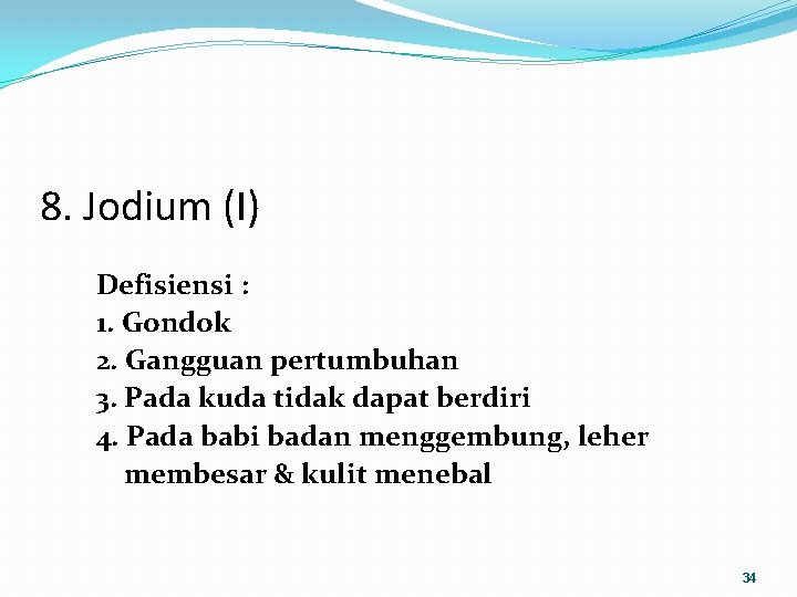 8. Jodium (I) Defisiensi : 1. Gondok 2. Gangguan pertumbuhan 3. Pada kuda tidak