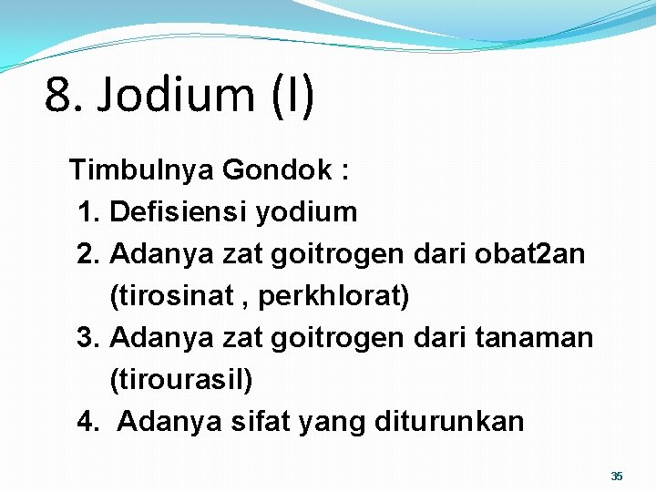 8. Jodium (I) Timbulnya Gondok : 1. Defisiensi yodium 2. Adanya zat goitrogen dari