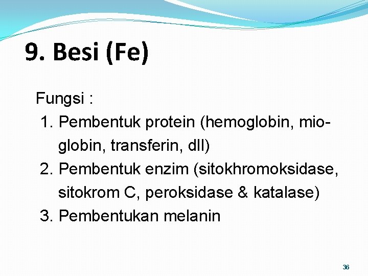 9. Besi (Fe) Fungsi : 1. Pembentuk protein (hemoglobin, mioglobin, transferin, dll) 2. Pembentuk