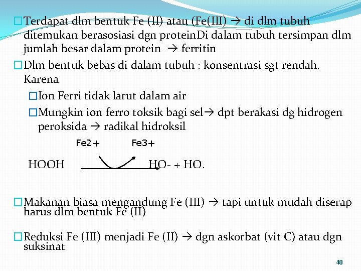 �Terdapat dlm bentuk Fe (II) atau (Fe(III) di dlm tubuh ditemukan berasosiasi dgn protein.