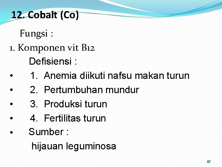 12. Cobalt (Co) Fungsi : 1. Komponen vit B 12 Defisiensi : • 1.