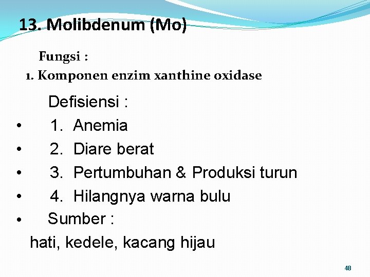 13. Molibdenum (Mo) Fungsi : 1. Komponen enzim xanthine oxidase • • • Defisiensi