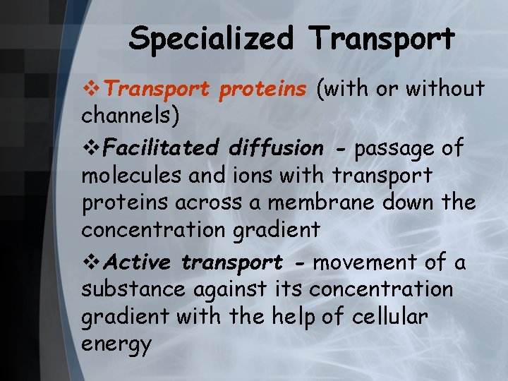 Specialized Transport v. Transport proteins (with or without channels) v. Facilitated diffusion - passage