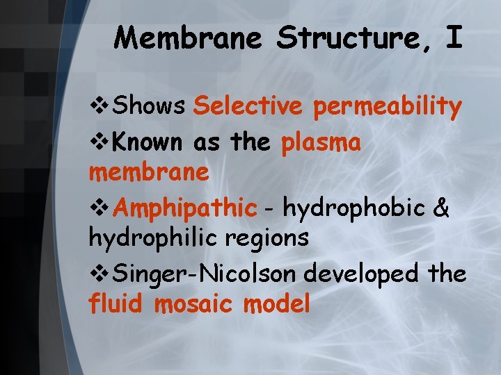 Membrane Structure, I v. Shows Selective permeability v. Known as the plasma membrane v.