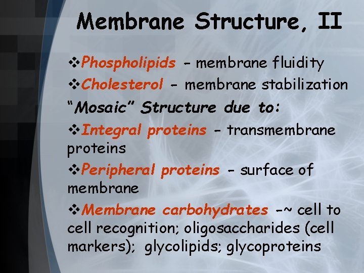 Membrane Structure, II v. Phospholipids - membrane fluidity v. Cholesterol - membrane stabilization “Mosaic”