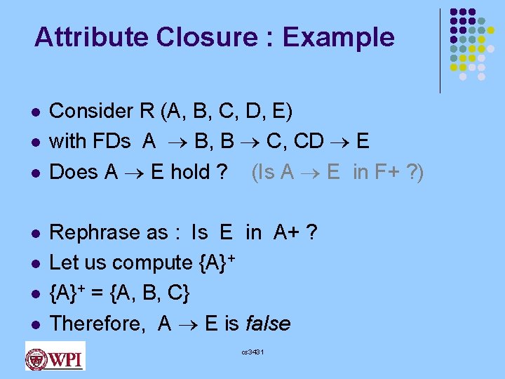 Attribute Closure : Example l l l l Consider R (A, B, C, D,