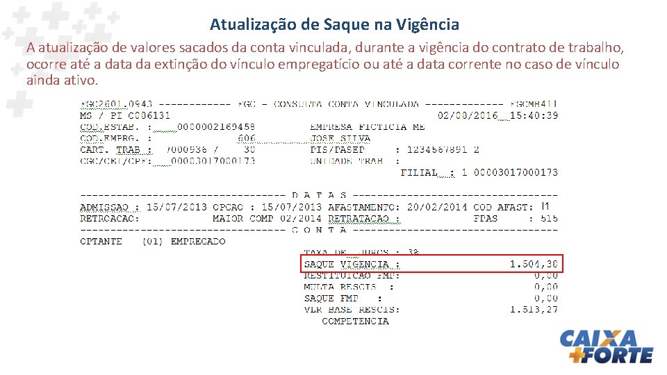 Atualização de Saque na Vigência A atualização de valores sacados da conta vinculada, durante