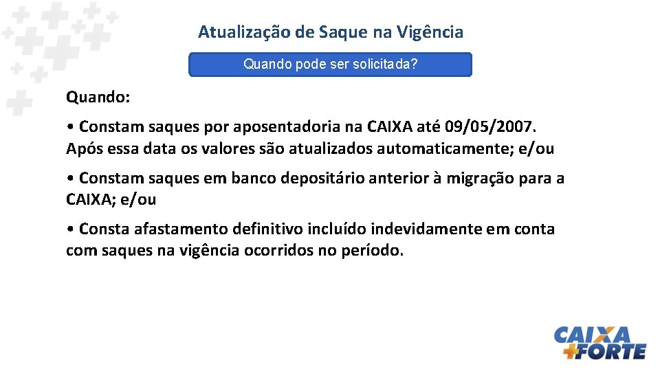 Atualização de Saque na Vigência Quando pode ser solicitada? Quando: • Constam saques por