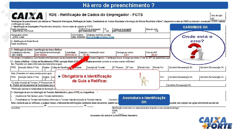 Há erro de preenchimento ? CARIMBOS OK EMPRESA FICTICIA 05310800000100 JOÃO LIMA 04 /