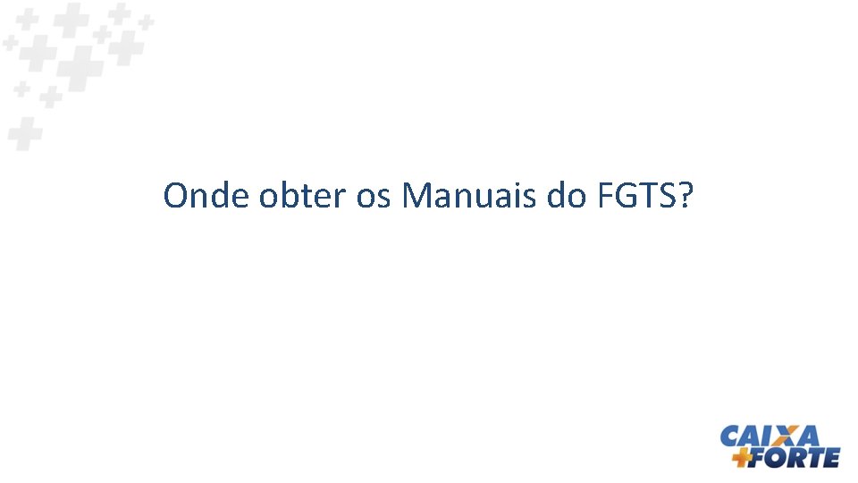 Onde obter os Manuais do FGTS? 