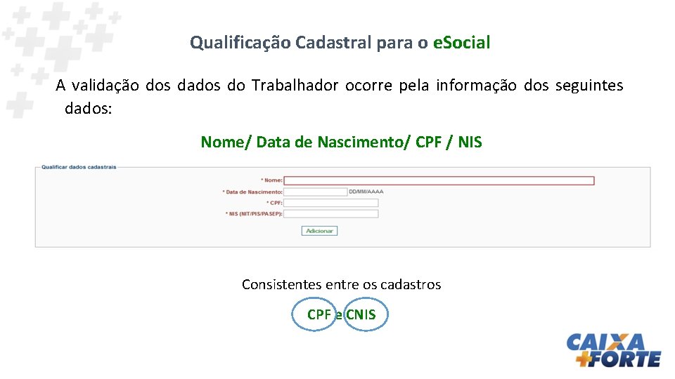 Qualificação Cadastral para o e. Social A validação dos dados do Trabalhador ocorre pela