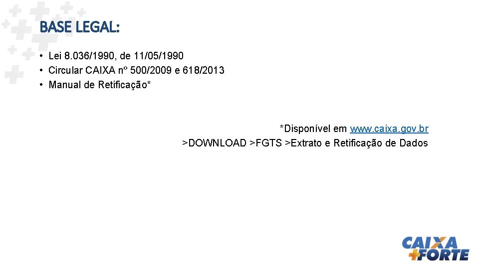 BASE LEGAL: • Lei 8. 036/1990, de 11/05/1990 • Circular CAIXA nº 500/2009 e