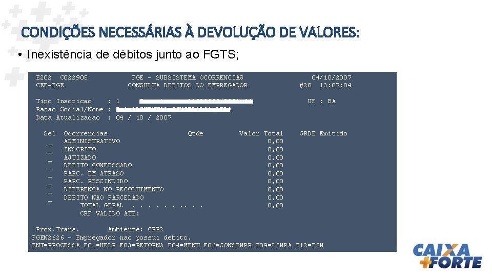 CONDIÇÕES NECESSÁRIAS À DEVOLUÇÃO DE VALORES: • Inexistência de débitos junto ao FGTS; E