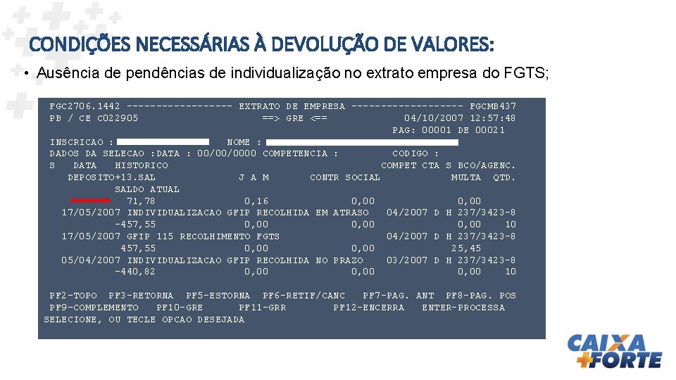 CONDIÇÕES NECESSÁRIAS À DEVOLUÇÃO DE VALORES: • Ausência de pendências de individualização no extrato