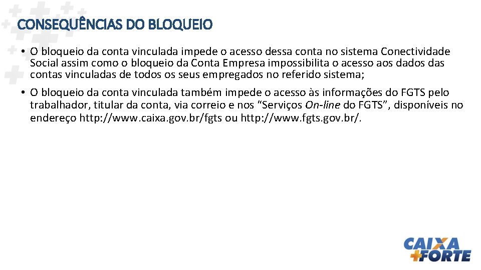 CONSEQUÊNCIAS DO BLOQUEIO • O bloqueio da conta vinculada impede o acesso dessa conta