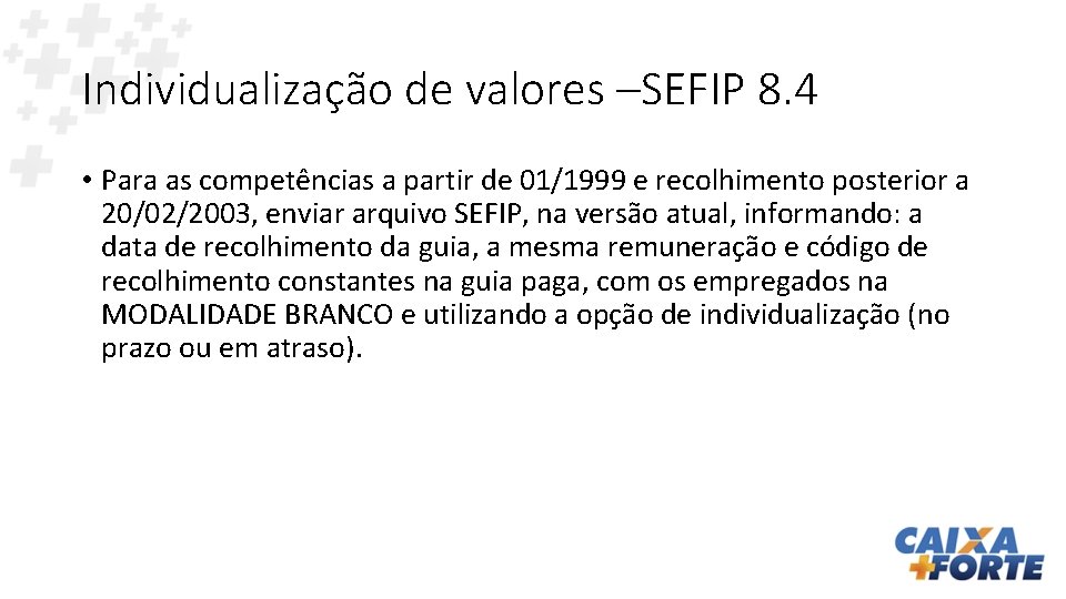 Individualização de valores –SEFIP 8. 4 • Para as competências a partir de 01/1999