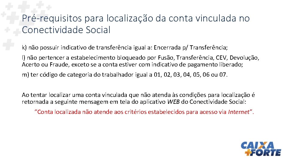 Pré-requisitos para localização da conta vinculada no Conectividade Social k) não possuir indicativo de