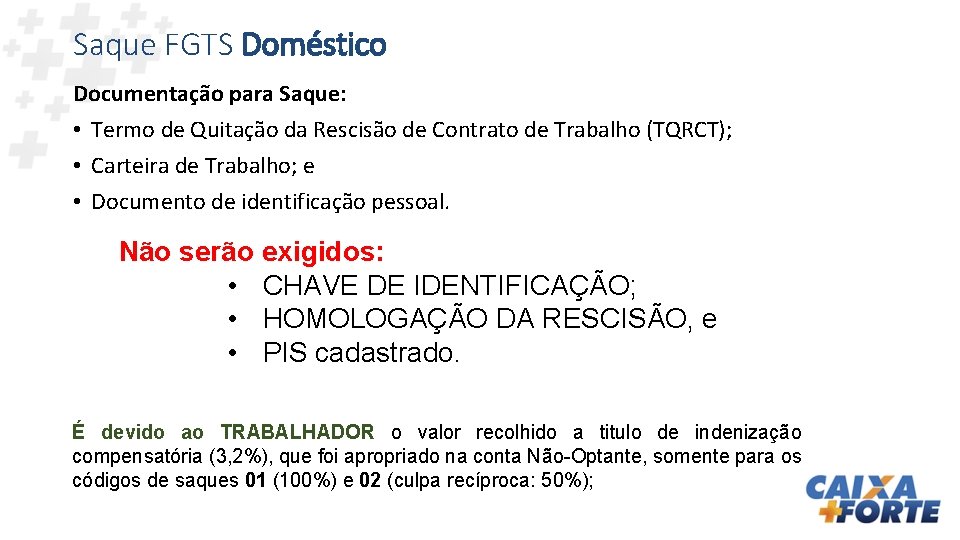 Saque FGTS Doméstico Documentação para Saque: • Termo de Quitação da Rescisão de Contrato