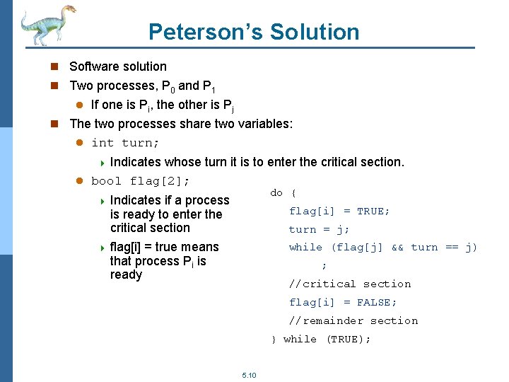 Peterson’s Solution n Software solution n Two processes, P 0 and P 1 If