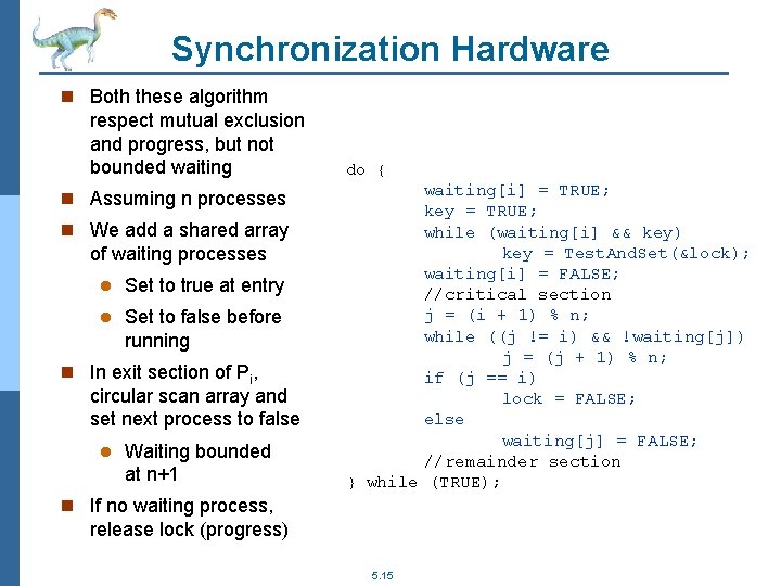 Synchronization Hardware n Both these algorithm respect mutual exclusion and progress, but not bounded