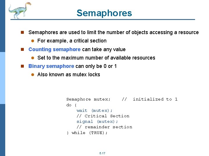 Semaphores n Semaphores are used to limit the number of objects accessing a resource