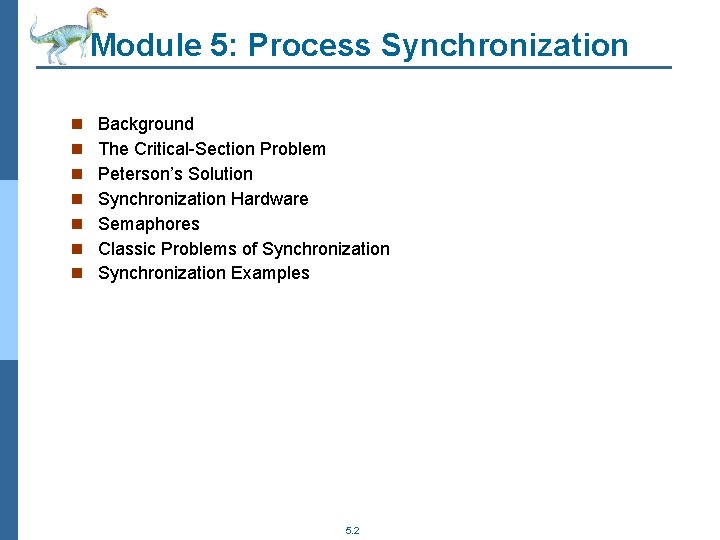 Module 5: Process Synchronization n n n Background The Critical-Section Problem Peterson’s Solution Synchronization