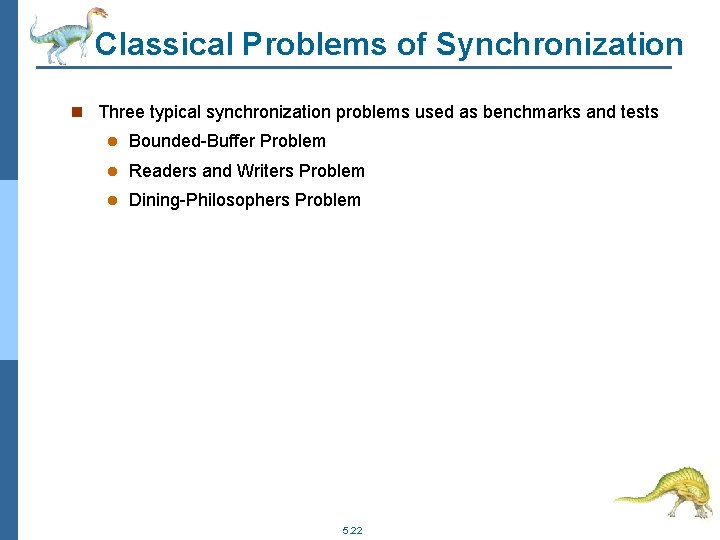 Classical Problems of Synchronization n Three typical synchronization problems used as benchmarks and tests