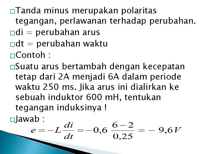 �Tanda minus merupakan polaritas tegangan, perlawanan terhadap perubahan. �di = perubahan arus �dt =